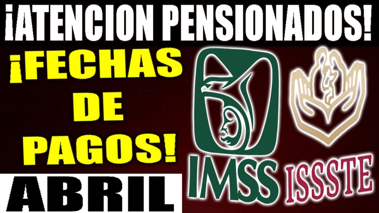 &iexcl;ATENCION! PENSIONADOS esta es la FECHA DE PAGO de la pension IMSS E ISSSTE para ABRIL de 2026!