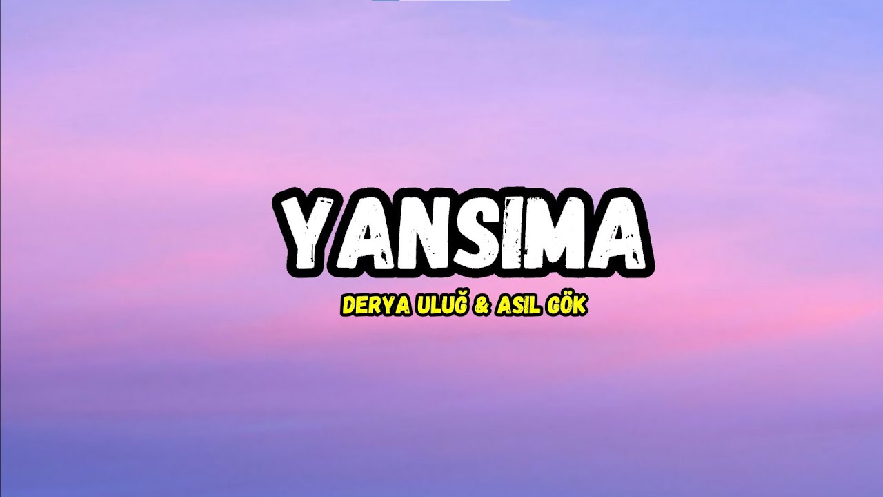 Derya Uluğ & Asil G&ouml;k - Yansıma (S&ouml;zleri/Lyrics)