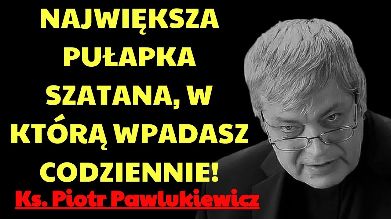 Największa pułapka szatana, w którą wpadasz codziennie!  | ks. piotr pawlukiewicz modlitwa