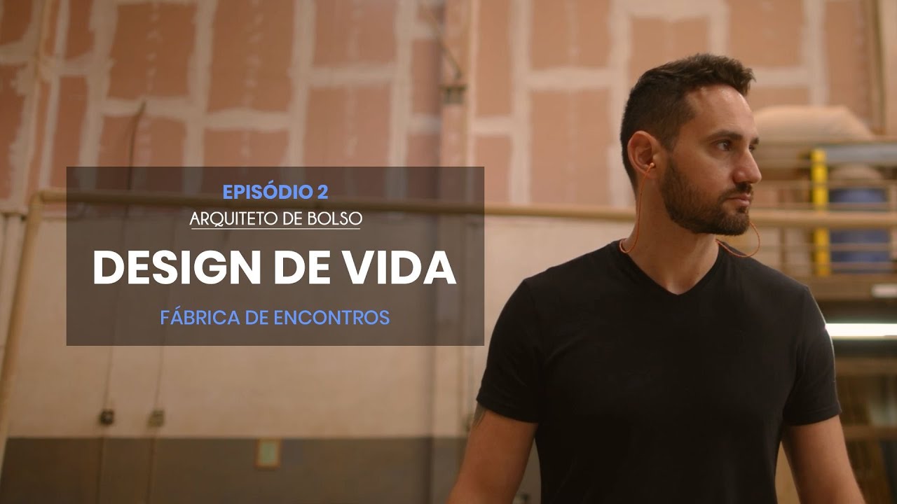 DESIGN DE VIDA - EPIS&Oacute;DIO 2 - F&Aacute;BRICA DE ENCONTROS