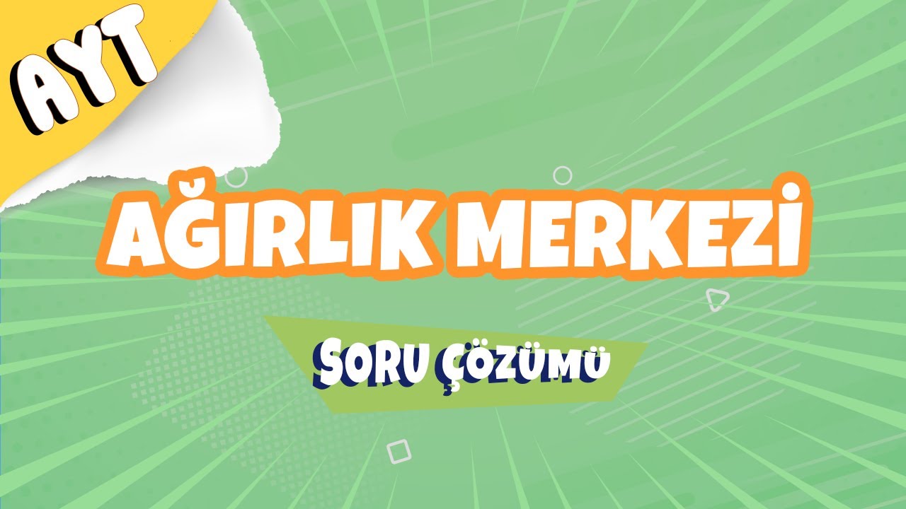 Ağırlık Merkezi Soru Çözümü | 2022 #hedefekoş