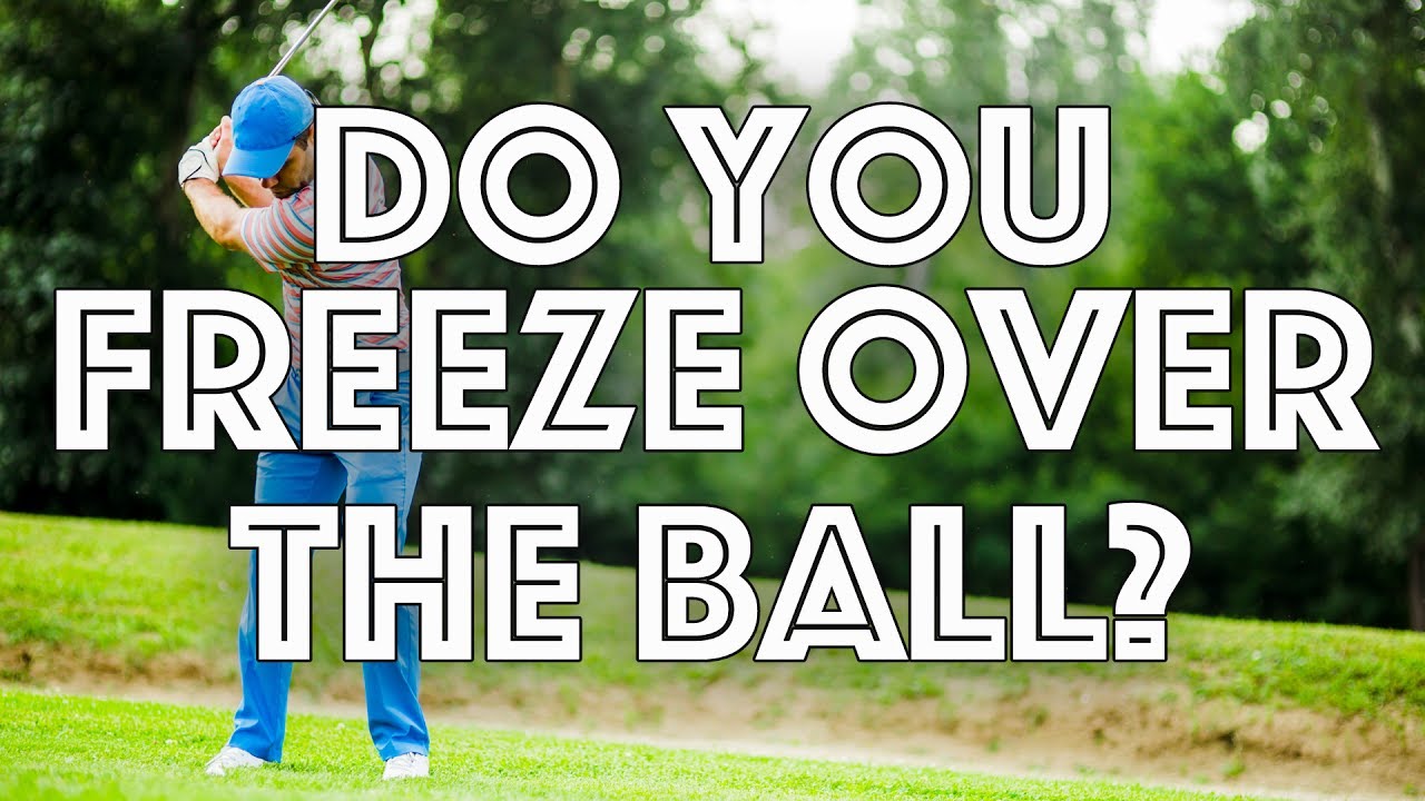 Golf Mental Coach: Do You Freeze Over The Ball?