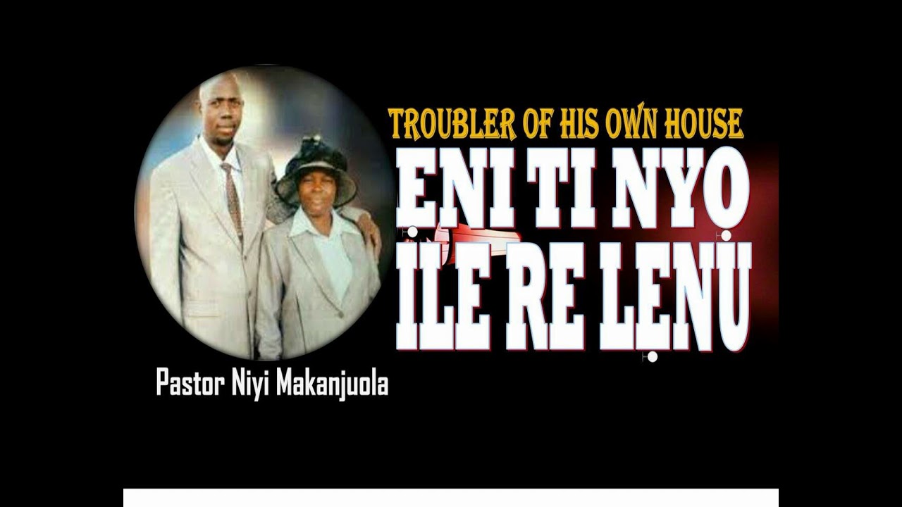 PASTOR NIYI MAKANJUOLA[ENI TI NYO ILE ARA RE LENU]
