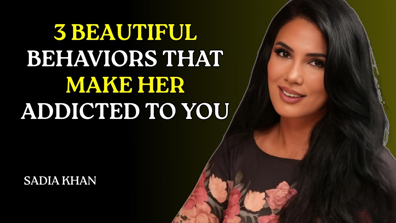 3 Beautiful Behaviors That Make Her Addicted to You | Sadia Khan