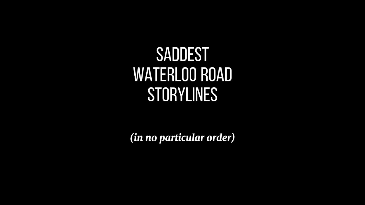 saddest waterloo road storylines. waterloo road edit