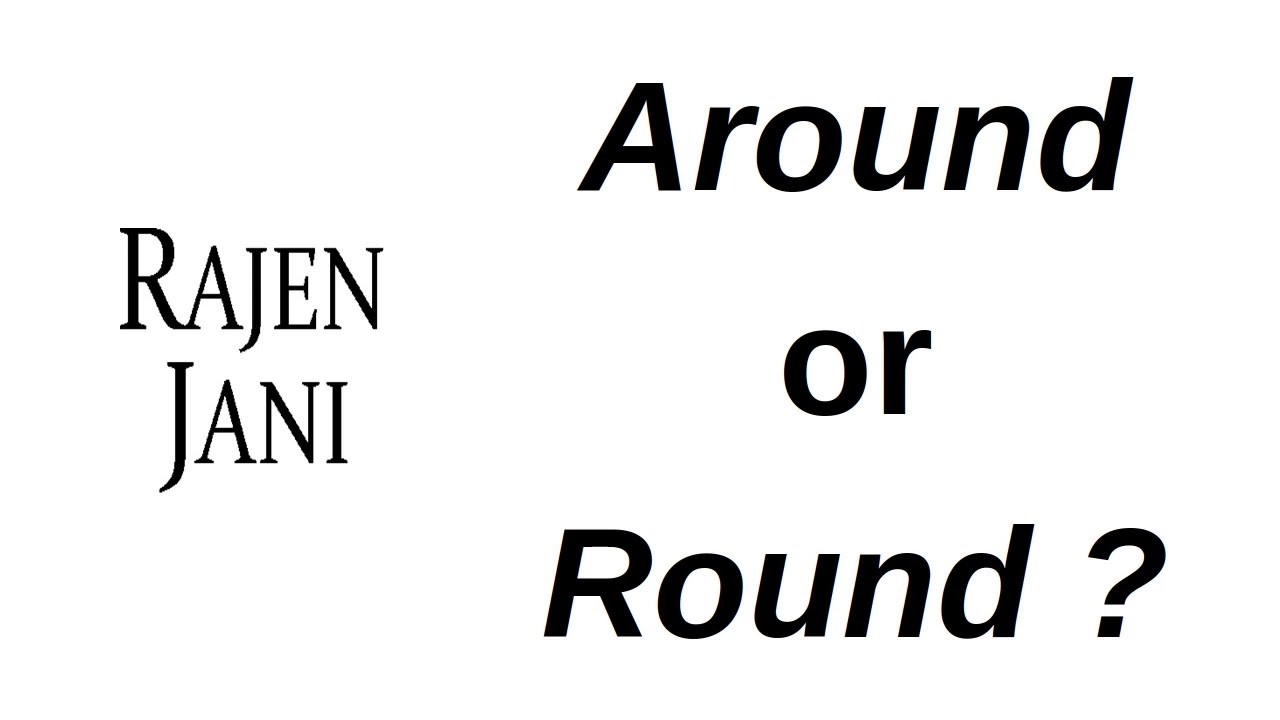 Around or Round?