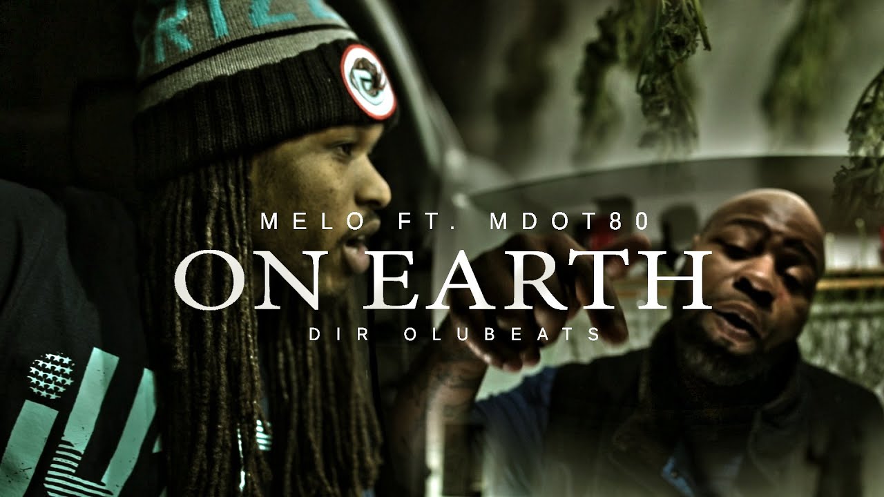 Melo ft. Mdot80: On Earth | Dir @Olubeatsyl