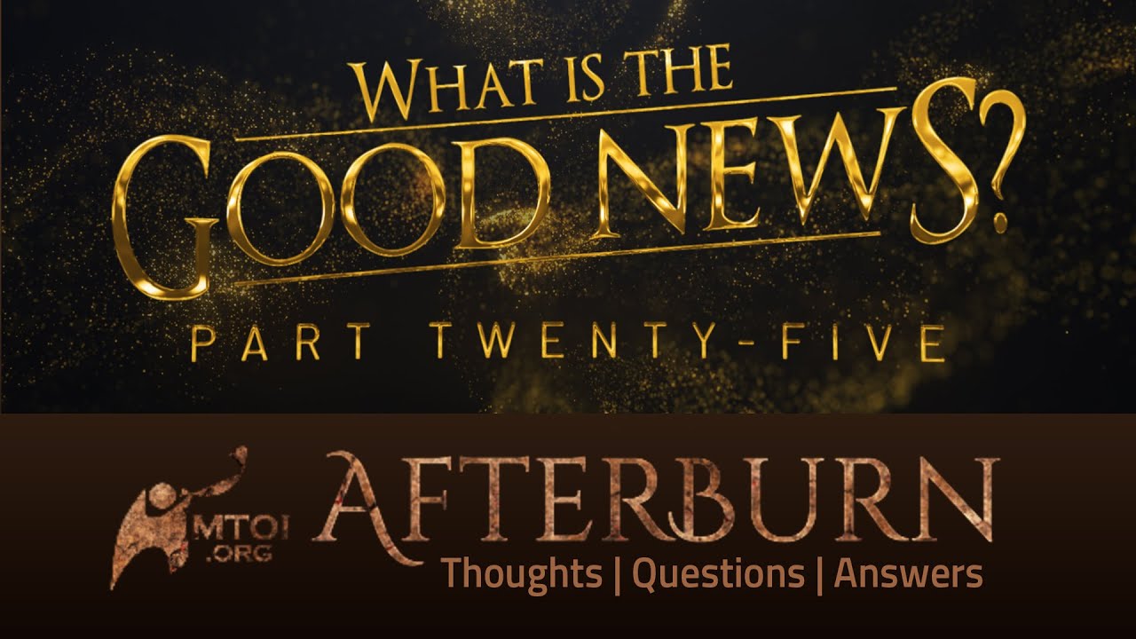Afterburn | What Is the Good News? | Part 25