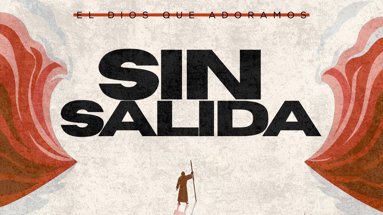 Sin salida | El Dios que adoramos