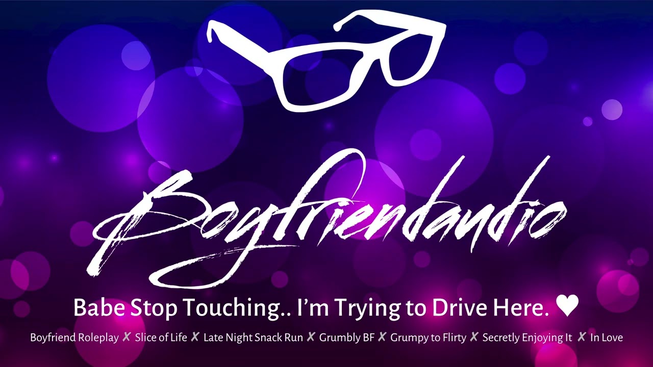 Babe Stop Touching.. I'm Trying to Drive [Boyfriend Roleplay][Grumpy to Flirty][Banter] ASMR