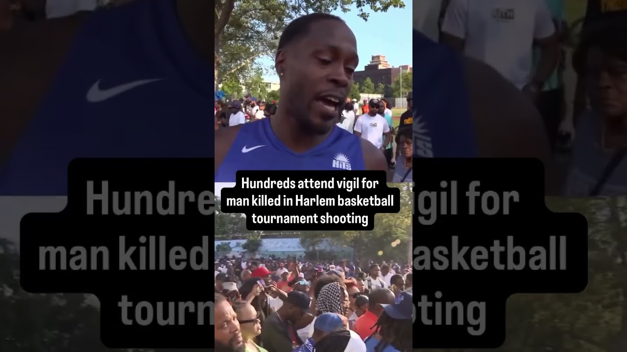 Hundreds attend vigil for man killed in Harlem basketball tournament shooting