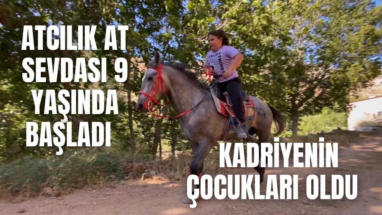 ATCILIK AT SEVDASI 9 YAŞINDA BAŞLADI , KADRİYENİN ÇOCUKLARI OLDU