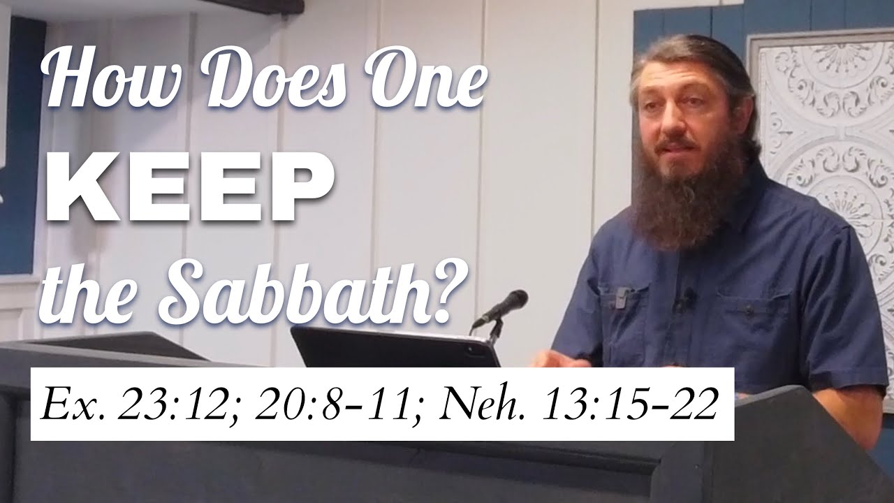 How Does One Keep the Sabbath? (Ex. 23:12; 20:8-11; Neh. 13:15-22)