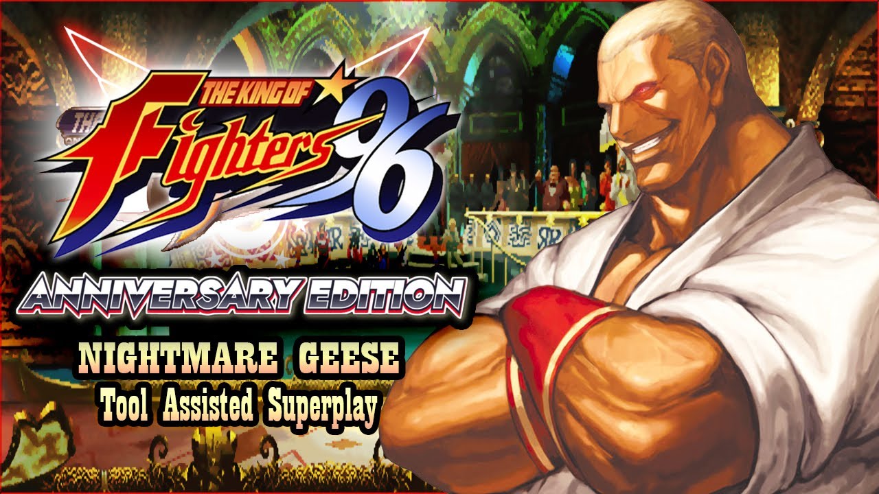 【TAS】KOF '96 ANNIVERSARY EDITION - NIGHTMARE GEESE