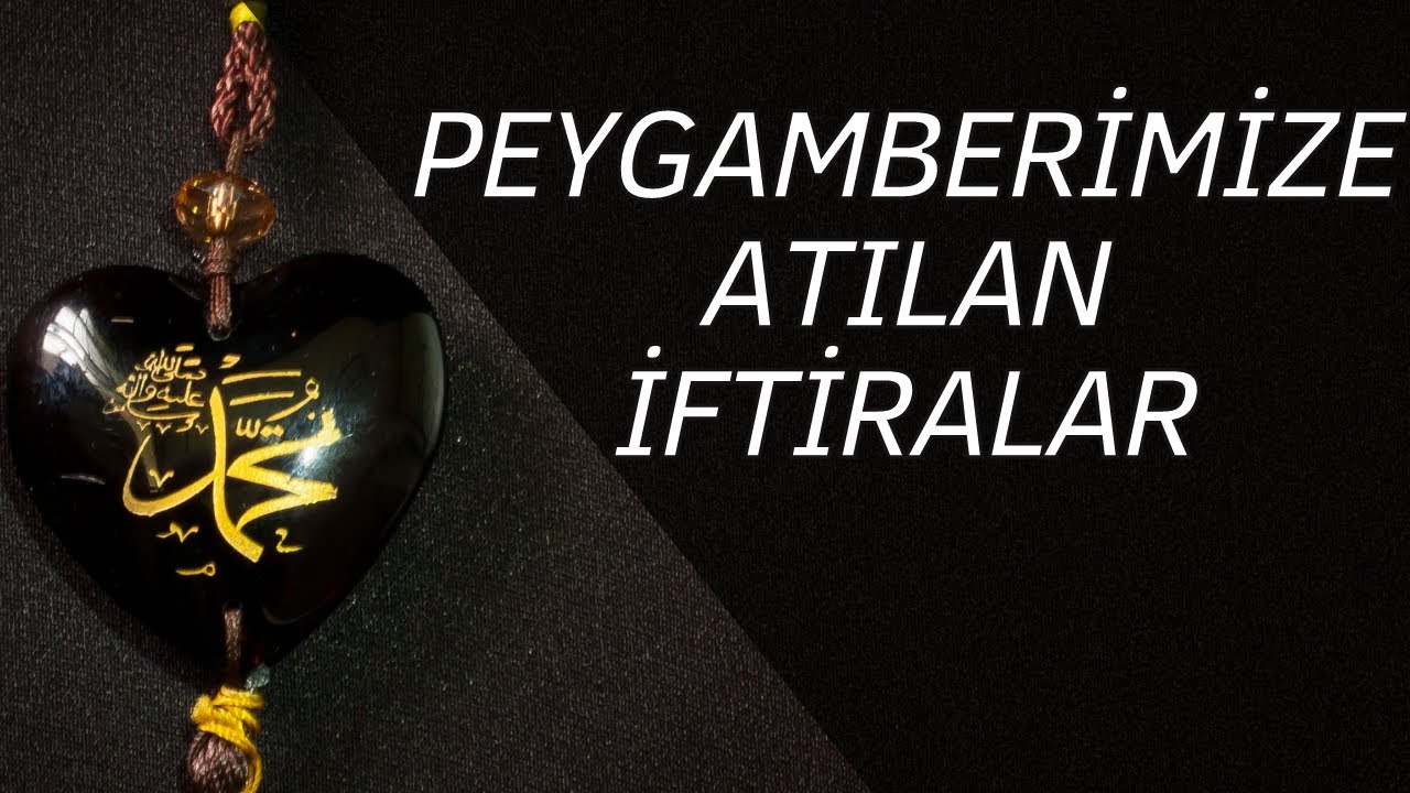Hz.Muhammed'e Atılan İftiralar Nelerdir?
