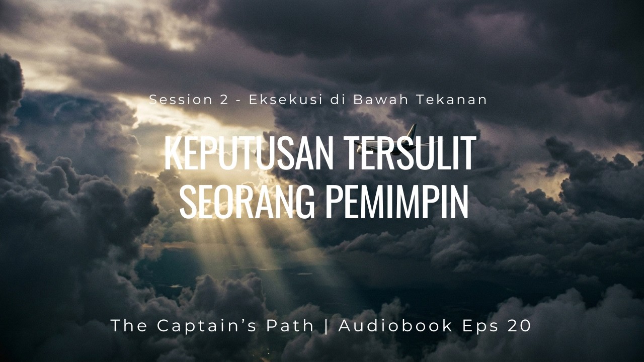 Bagaimana Pemimpin Membuat Keputusan Saat Tekanan Maksimal  | The Captain's Path EPS 20
