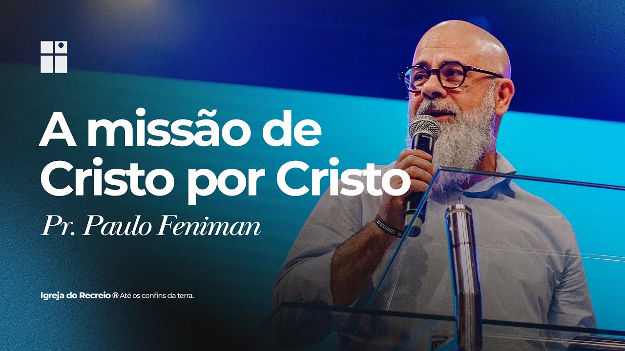 A MISSÃO DE CRISTO POR CRISTO | Pr. Paulo Feniman