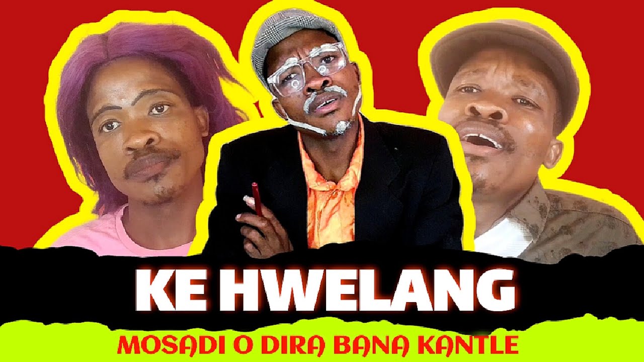 KE HWELANG- Mosadi O Dira Bana Kantle (Episode 6)