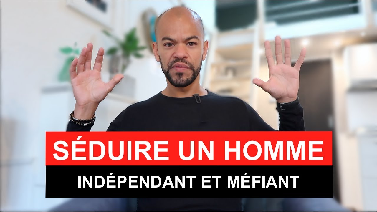 Comment SEDUIRE un HOMME INDEPENDANT et MEFIANT (Conseil RELATION pour FEMME @VincentRabasse)