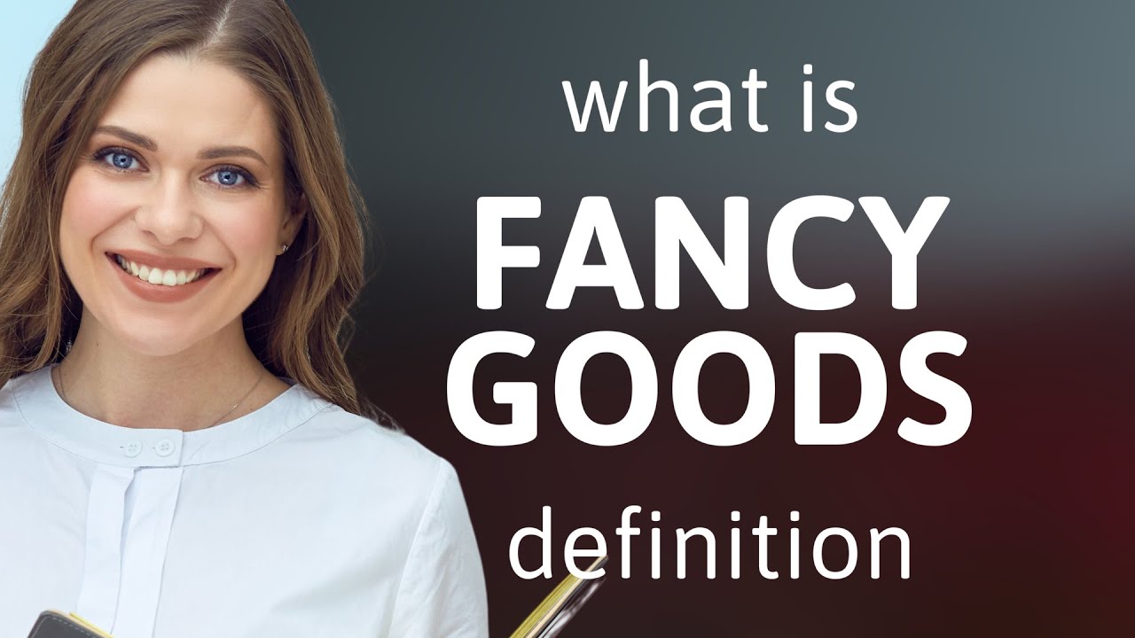 Fancy goods | meaning of FANCY GOODS