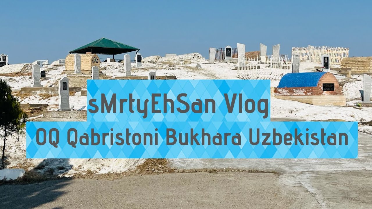sMrtyEhSan vlog:-OQ Qabristoni Bukhara Uzbekistan 🇺🇿