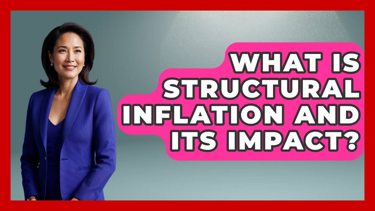 What Is Structural Inflation And Its Impact? - Inflation Insight Channel