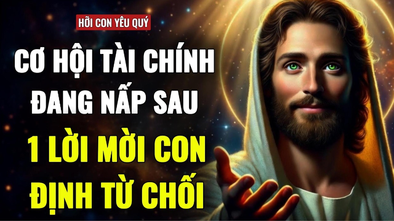🔴CÓ 1 CƠ HỘI TÀI CHÍNH ĐANG NẤP SAU 1 LỜI MỜI MÀ CON ĐỊNH TỪ CHỐI | THÔNG ĐIỆP TỪ CHÚA