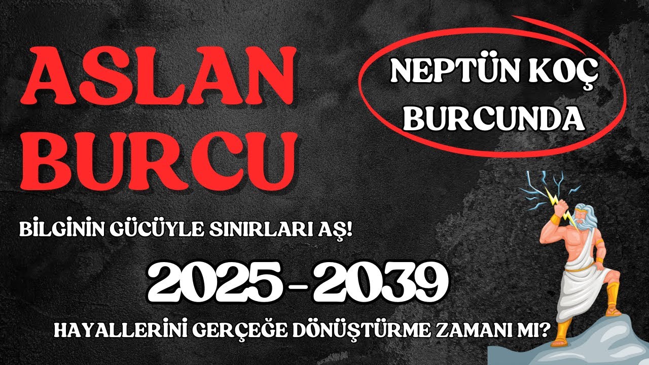 Aslan Burcu | Hayalini Kurduğun Hayat Geliyor! Neptün Koç Burcu Etkisi! 🔥