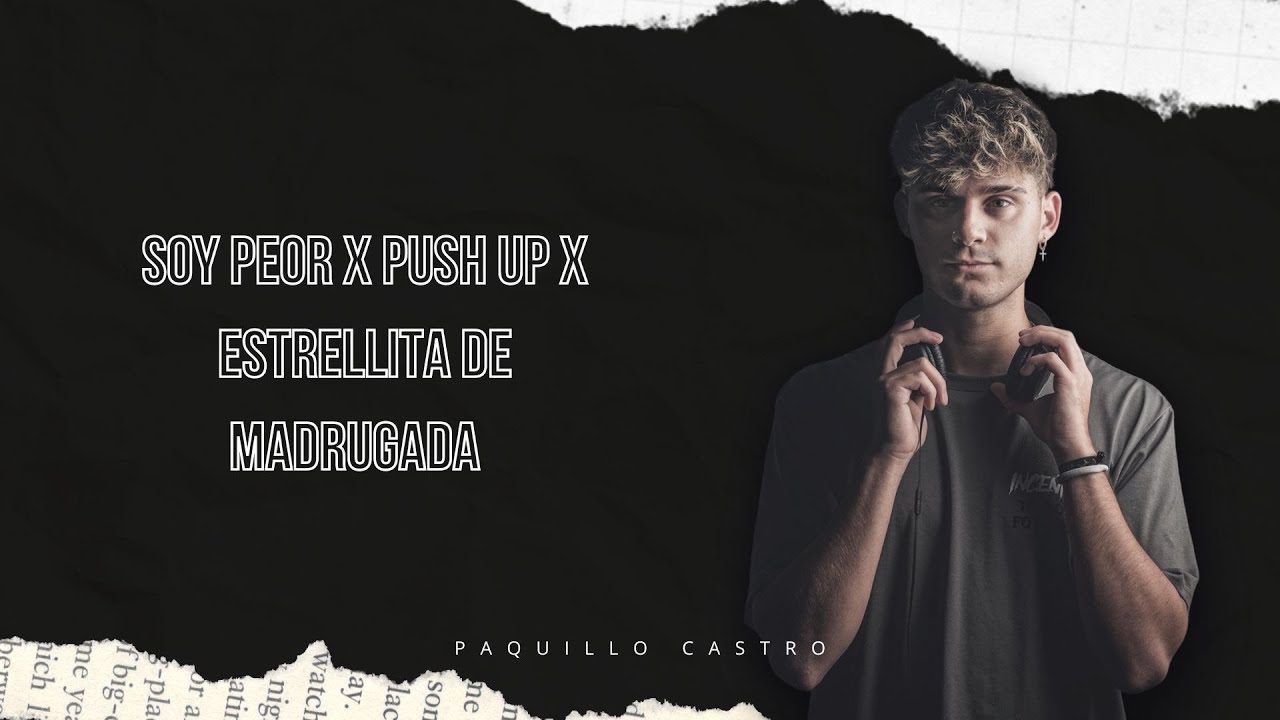 SOY PEOR X PUSH UP X ESTRELLITA DE MADRUGADA - (PAQUILLO CASTRO MASHUP)