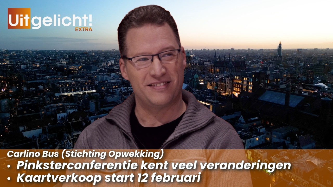 Uitgelicht! Extra 10 februari 2026 - Carlino Bus over start kaartverkoop en veranderingen Opwekking