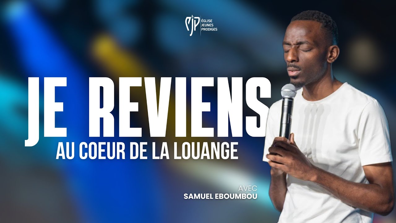 JE REVIENS AU COEUR DE LA LOUANGE / À JAMAIS TU SERAS / JE VEUX T'ADORER - Samuel EBOUMBOU