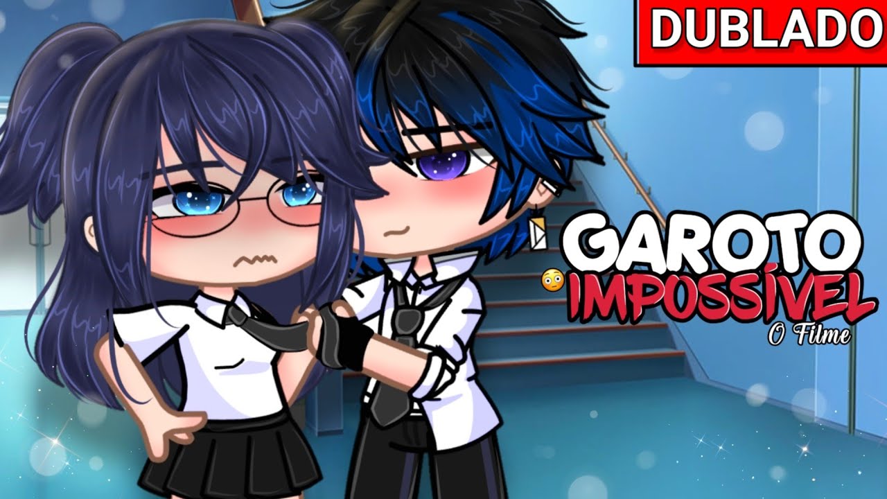 [DUBLADO] Garoto Impossível!😖❤ O Filme ~ Gacha Club - 💕play Ana💕