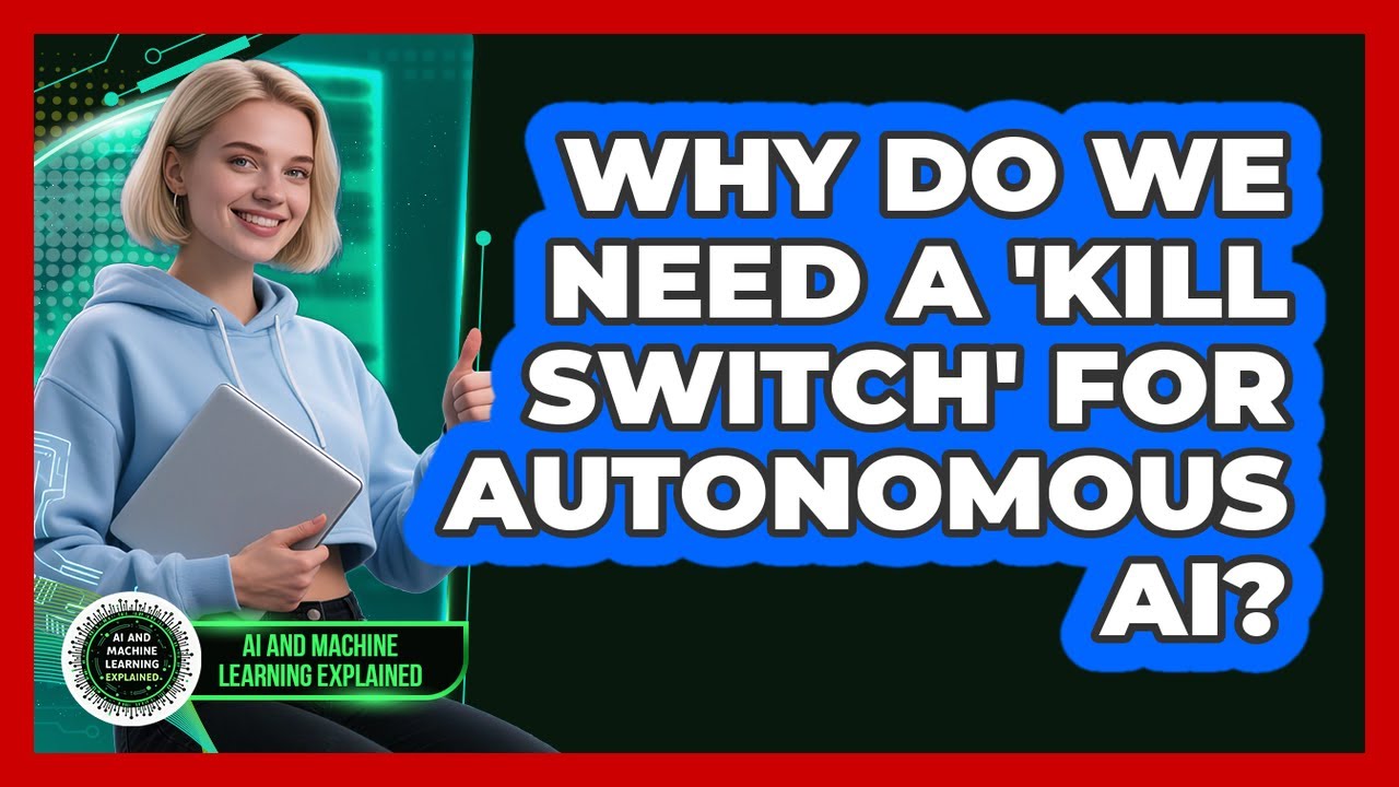 Why Do We Need A 'kill Switch' For Autonomous AI? - AI and Machine Learning Explained