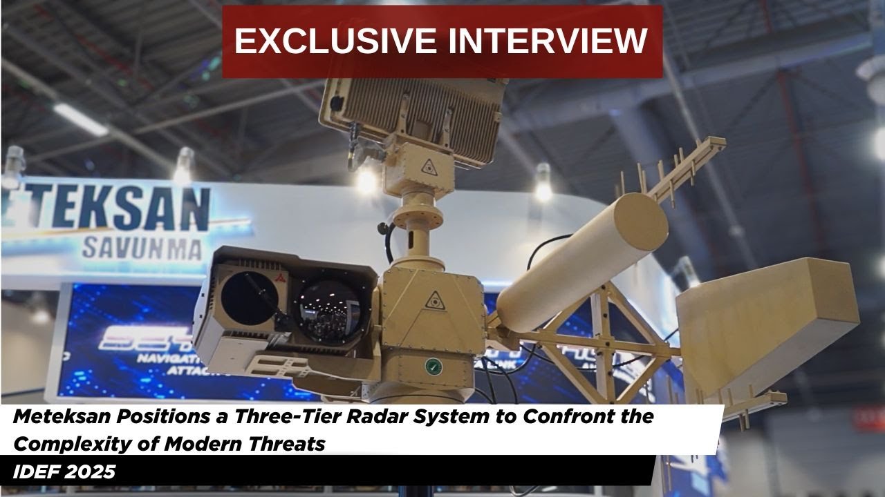 IDEF 2025: Meteksan Positions a Three-Tier Radar System to Confront the Complexity of Modern Threats