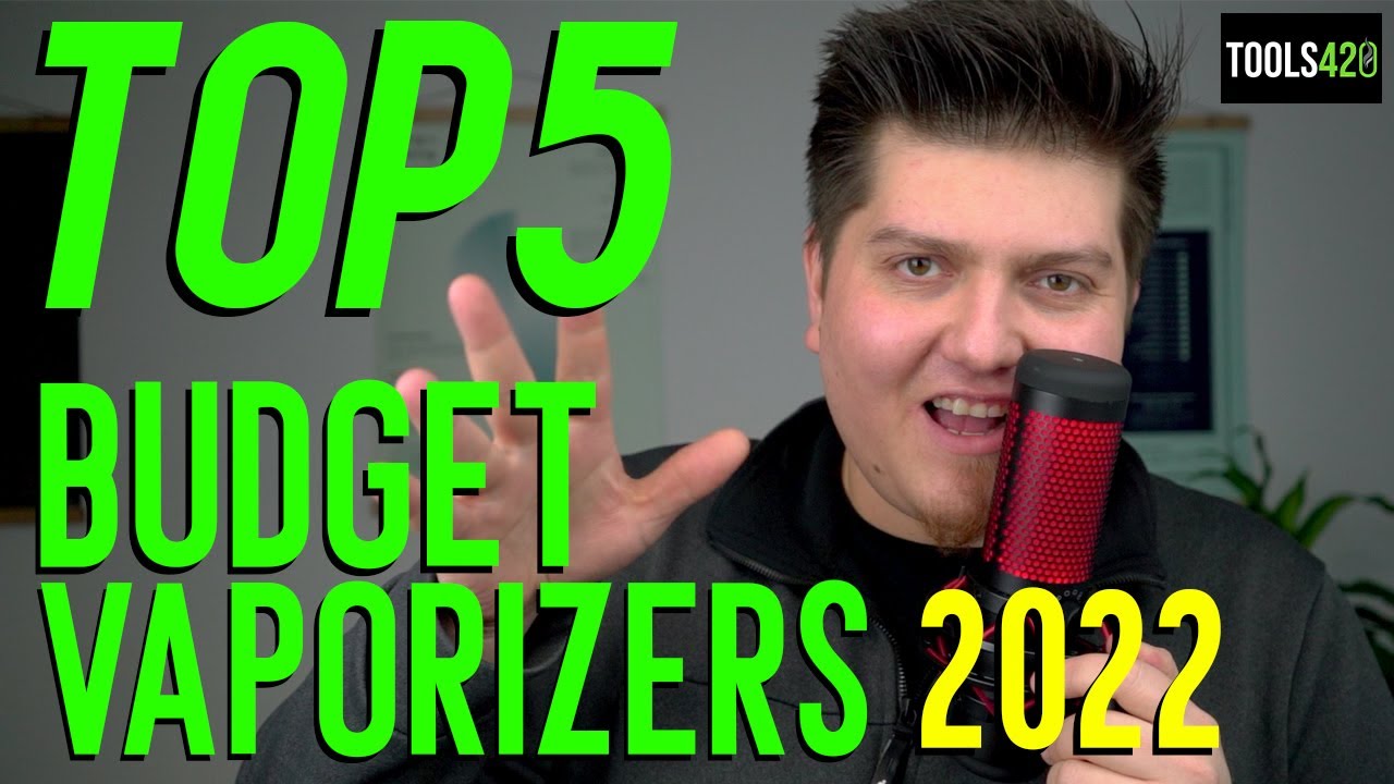 Top 5 Best Budget Vaporizers For Dry Herb 2022