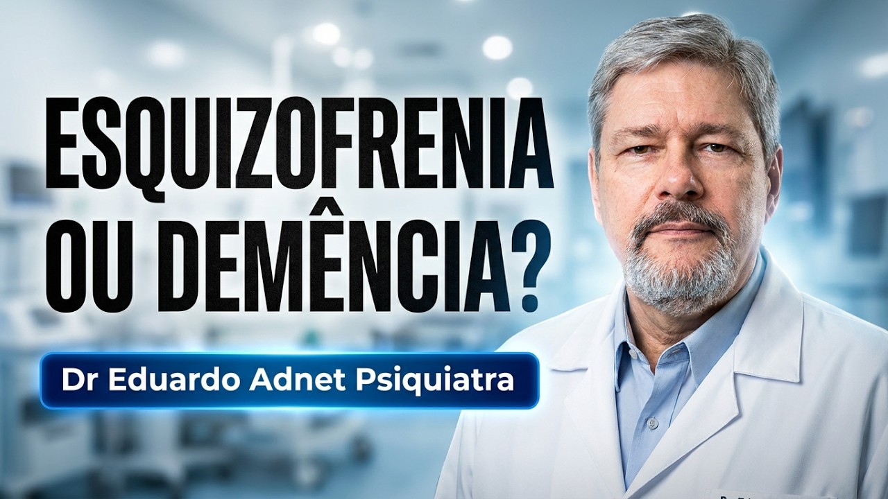 ESQUIZOFRENIA ou DEMÊNCIA? DR EDUARDO ADNET - PSIQUIATRA E NUTRÓLOGO