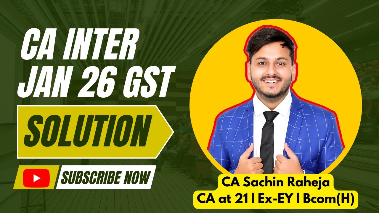 Detailed Solution (MCQ + Descriptive) CA Inter Jan 26 GST | CA Sachin Raheja