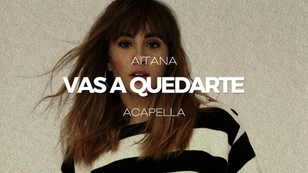 Aitana - Vas A Quedarte (ACAPELLA)