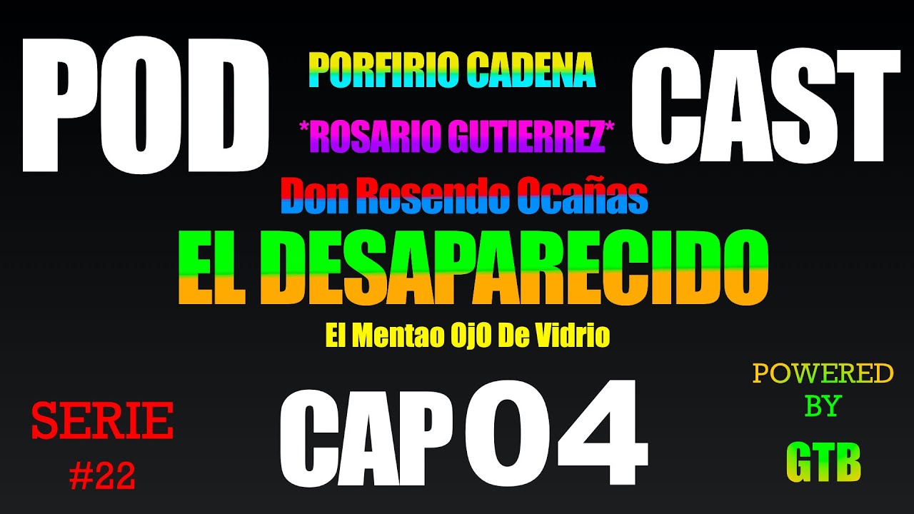 El Desaparecido CAP 04 Rosario Gutierrez Serie #22 De Porfirio Cadena