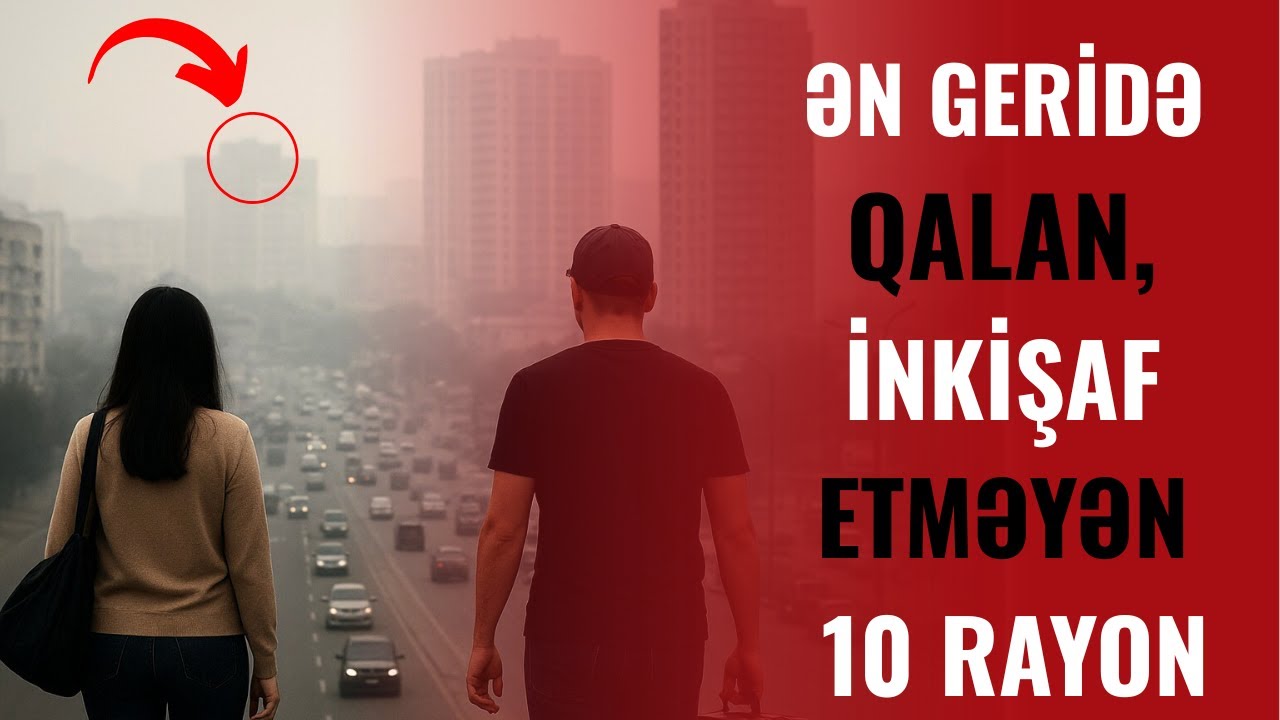 Azərbaycanda ƏN GERİDƏ QALAN 10 RAYON Hansılardır?