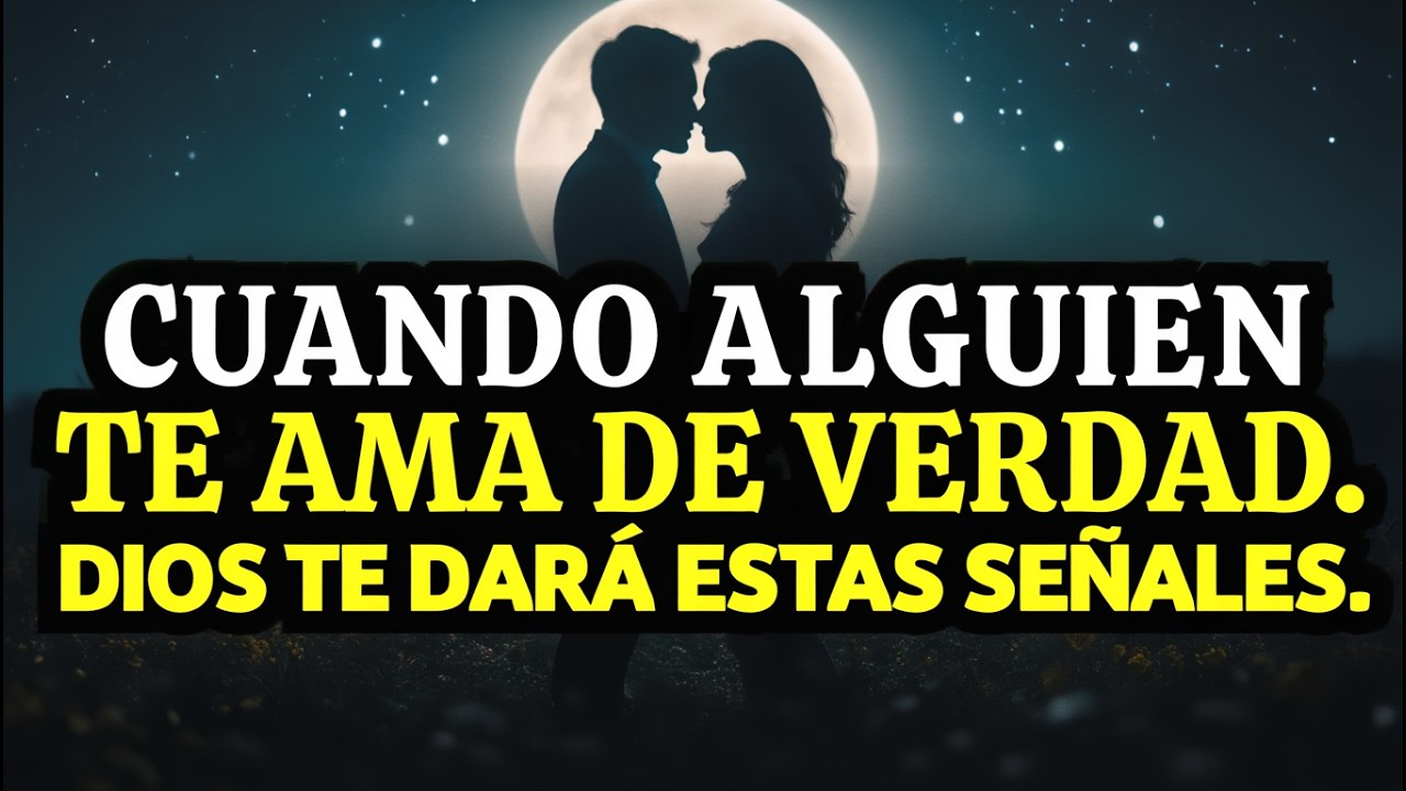 Cuando alguien te ama de verdad. Dios te dará estas señales.