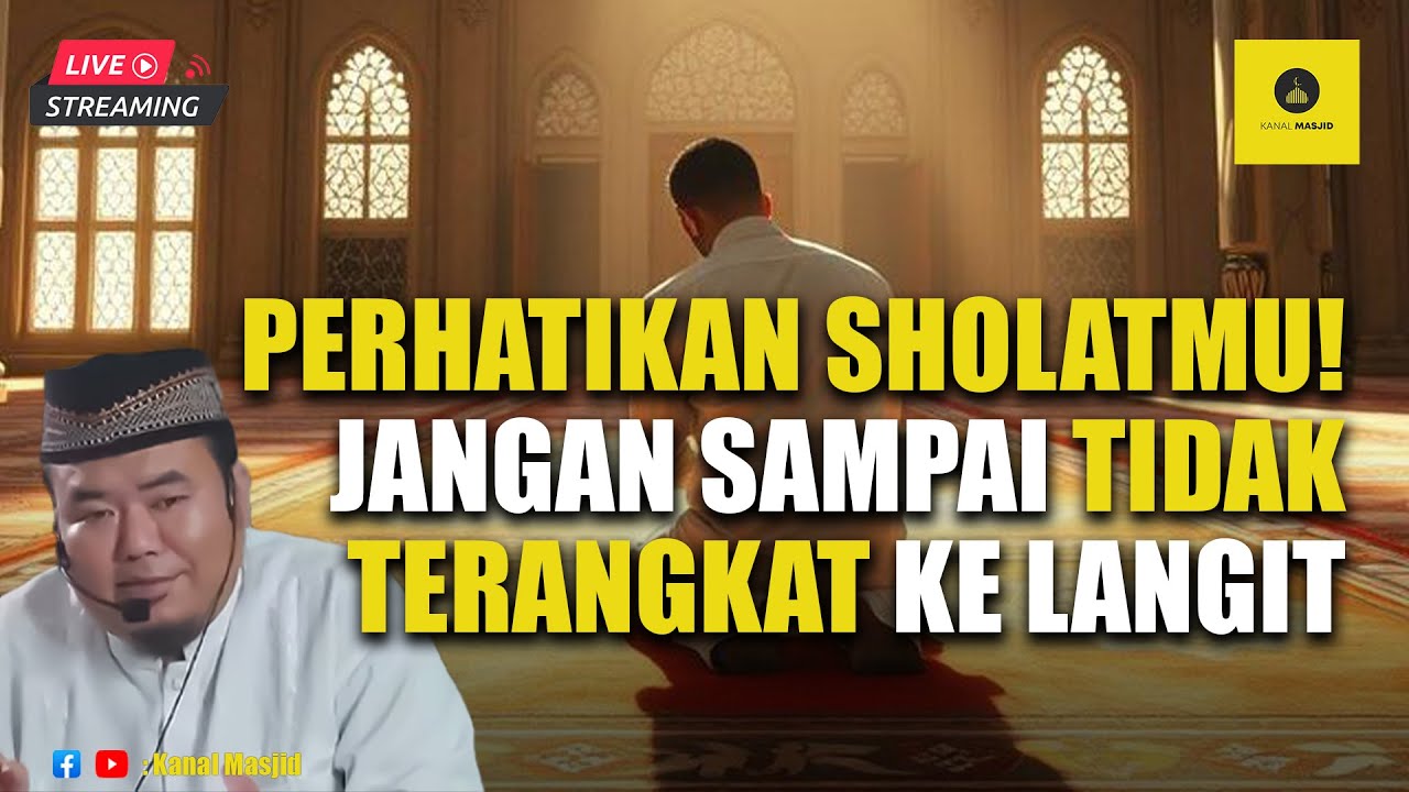 [LIVE] Perhatikan Sholatmu! Jangan sampai tidak terangkat ke Langit - Ustadz Abu Humairoh