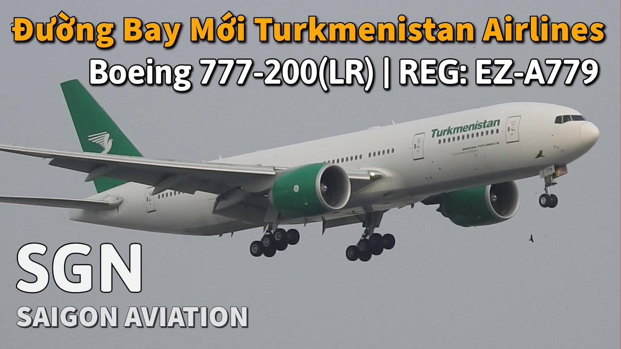 Đường Bay Mới Của Turkmenistan Airlines đến Tân Sơn Nhất | Boeing 777 REG: EZ-A779 | Saigon Aviation