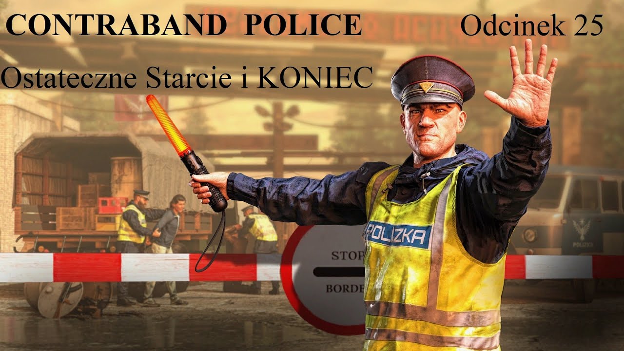 Contraband Police #25 - Ostateczne Starcie i KONIEC - Gameplay PL