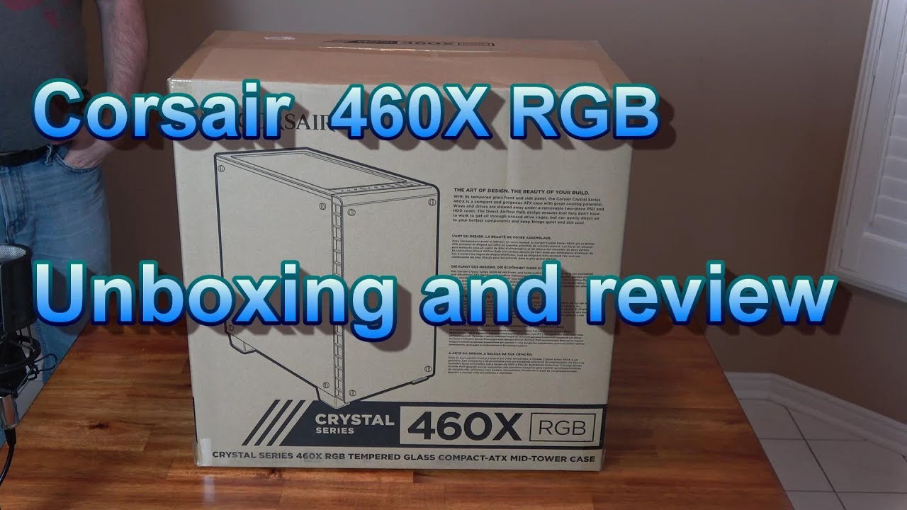 Corsair 460X RGB unboxing, review and reveal at the end
