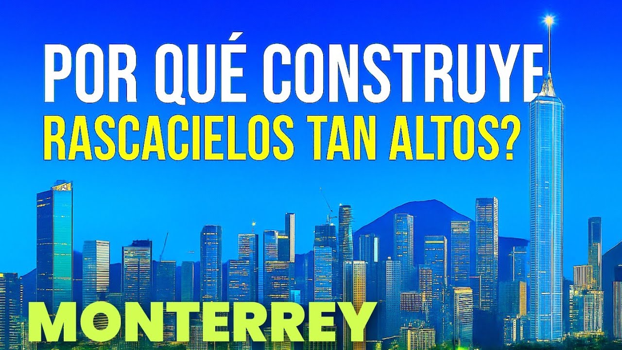 EL MÉXICO VERTICAL: ¿Por qué MONTERREY construye RASCACIELOS tan altos y hasta dónde podría llegar?