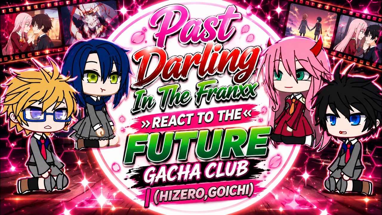 ✅Past Darling In💚The Franxx ,React To The Future Gacha Club| (Hizero,Goichi) | It'z Peachy Sunlight✅