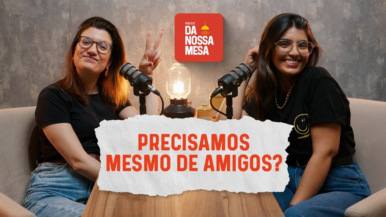 Como ser um bom amigo - Da Nossa Mesa #23