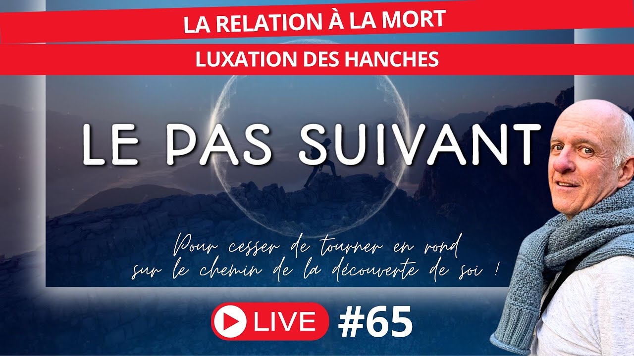 #65 LA RELATION À LA MORT -- LUXATION DES HANCHES