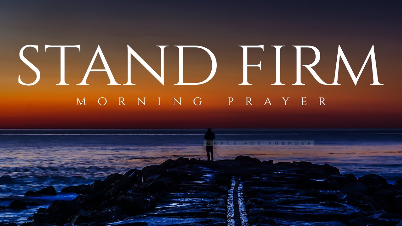 Trust God To Be Your Firm Foundation | A Blessed Morning Prayer To Start Your Day